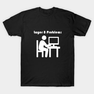 Layer 8 Problem T-Shirt